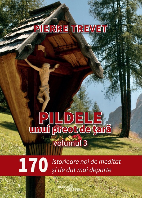 Pildele unui preot de tara Vol.3: 170 de istorioare de meditat si de dat mai departe - Pierre Trevet