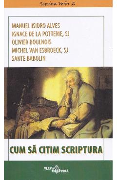 Poza produsului Cum sa citim Scriptura - Manuel Isidro Alves, Ignace de la Potterie, Olivier Boulnois, Michel Van Esbroeck, Sante Babolin