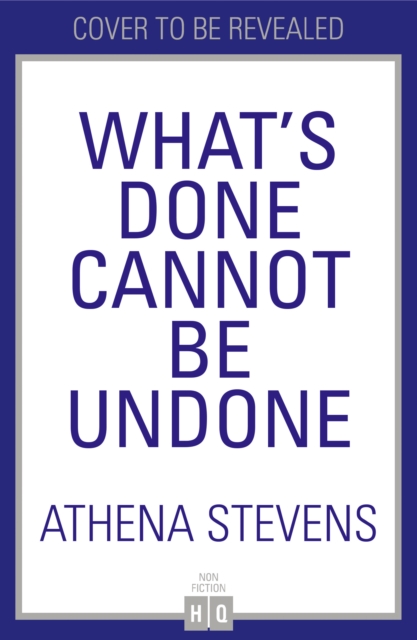 What’s Done Cannot Be Undone - Athena Stevens