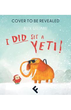 Coperta cărții 'I Did See a Yeti! - Alex Willmore'