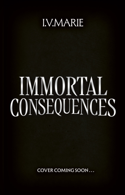 Immortal Consequences - I.v. Marie