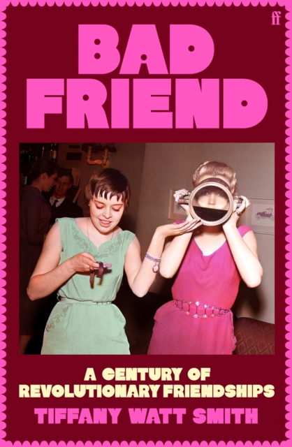 Coperta cărții 'Bad Friend: A Century of Revolutionary Friendships -'