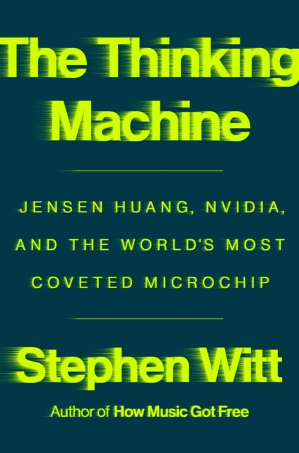Thinking Machine: Jensen Huang, Nvidia, and the World's Most Coveted Microchip - 
