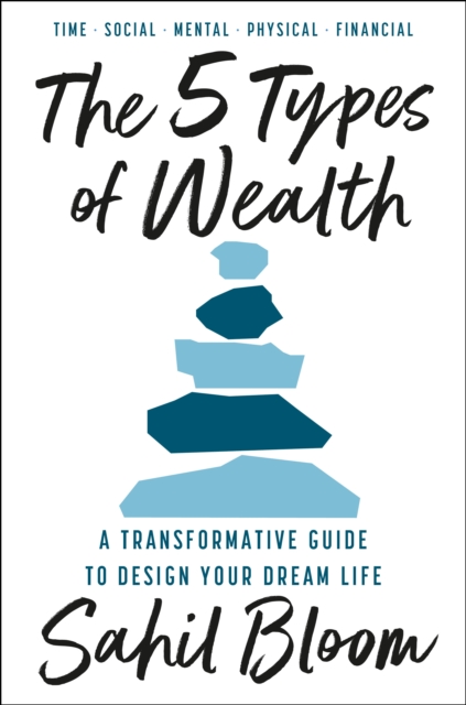 5 Types of Wealth: A Transformative Guide to Design Your Dream Life - 