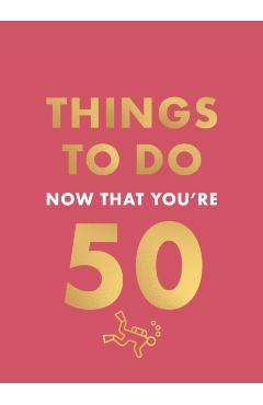 Things to Do Now That You're 50 - Robert Allen
