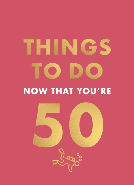 Things to Do Now That You're 50 - Robert Allen