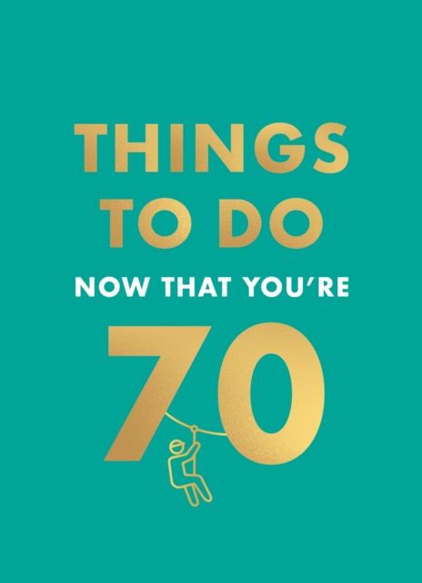 Things to Do Now That You're 70 - Graeme Kent