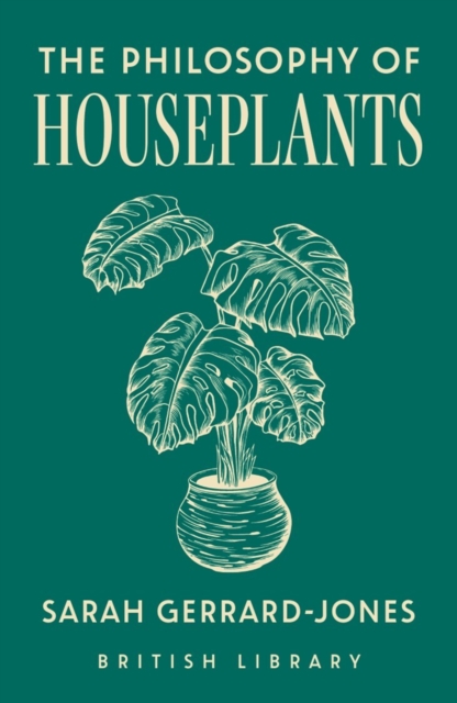 Philosophy of Houseplants - Sarah Gerrard-jones