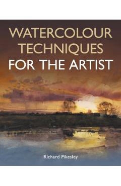 Poza produsului Watercolour Techniques For The Artist - Richard Pikesley