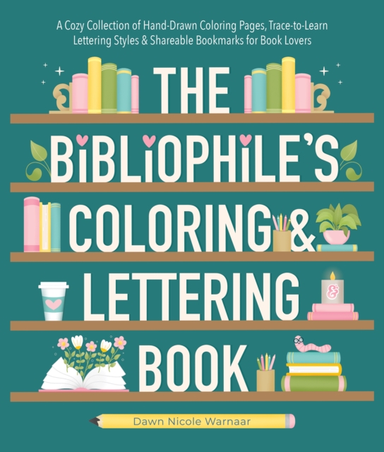 Bibliophile's Coloring and Lettering Book - Dawn Nicole Warnaar