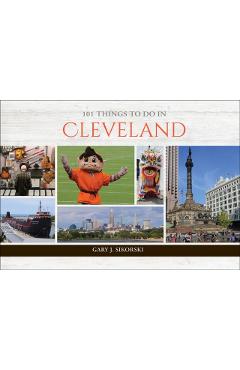 Poza produsului 101 Things to Do in Cleveland - Gary J. Sikorski