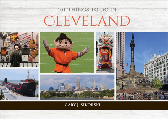 101 Things to Do in Cleveland - Gary J. Sikorski