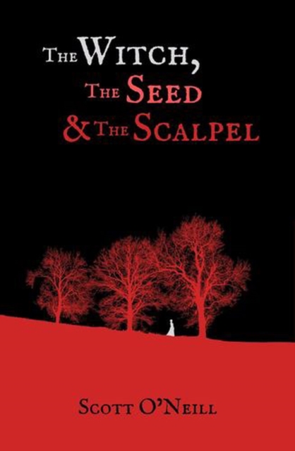 Coperta cărții 'Witch, the Seed and the Scalpel - Scott O'neill'