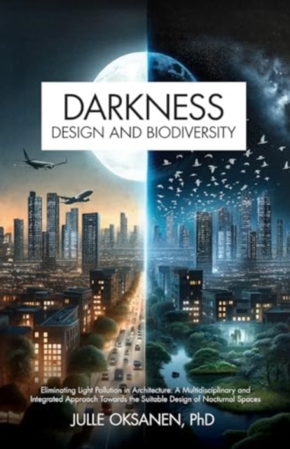 Darkness, Design & Biodiversity - Julle Oksanen