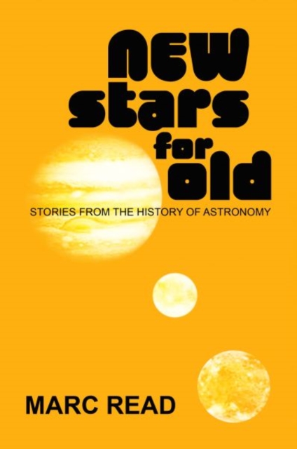New Stars for Old - Stories from the History of Astronomy - M Read