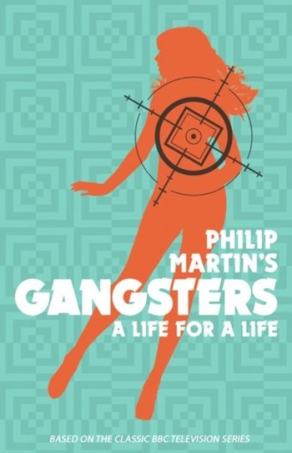 Philip Martin's Gangsters - A Life for a Life - Philip Martin