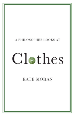 Philosopher Looks at Clothes - Kate (brandeis University Moran