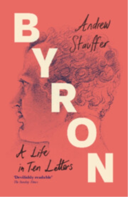 Coperta cărții 'Byron: A Life in Ten Letters - Andrew (university Of Virginia) Stauffer'