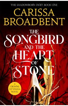 Poza produsului Songbird and the Heart of Stone - Carissa Broadbent