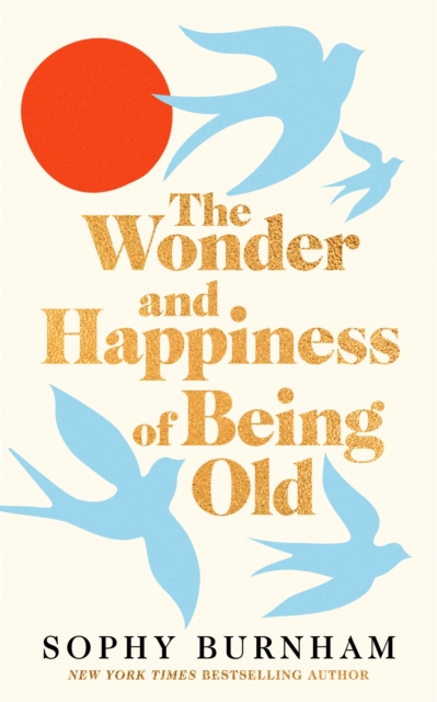 Wonder and Happiness of Being Old - Sophy Burnham