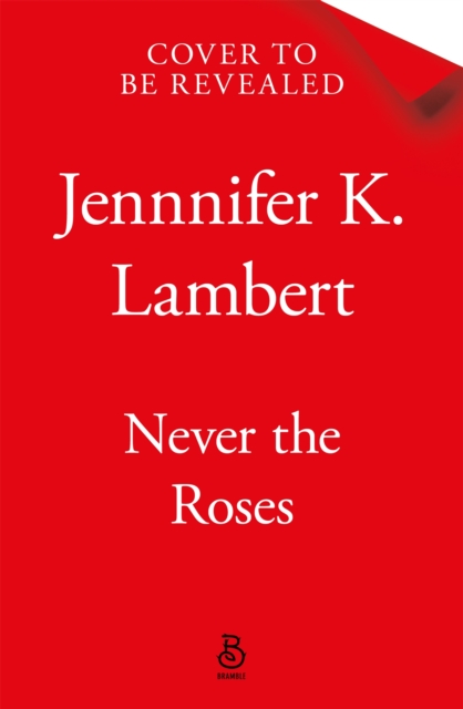 Never the Roses - Jennifer K. Lambert