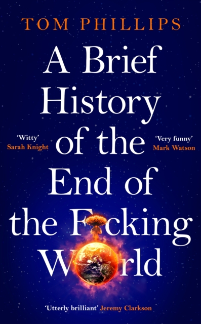 Brief History of the End of the F*cking World - Tom Phillips