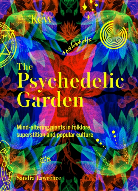 Kew: The Psychedelic Garden - Sandra Lawrence
