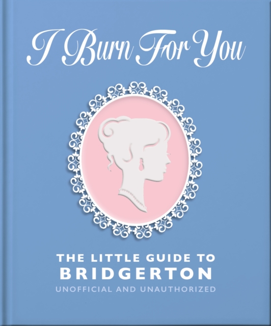 I Burn For You: The Little Guide to Bridgerton - 