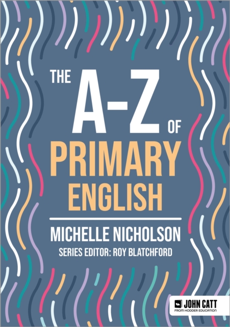 A-Z of Primary English - Michelle Nicholson