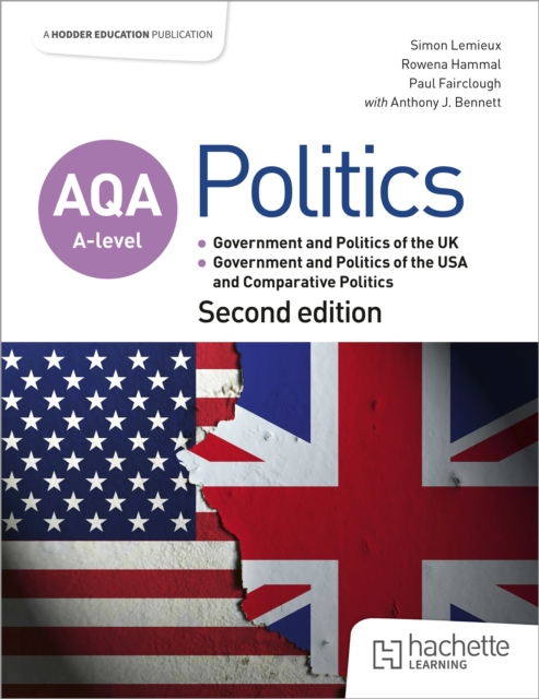 AQA A-level Politics: Government and Politics of the UK, Government and Politics of the USA and Comparative Politics Second Edition - Simon|hammal Lemieux