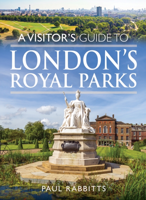 Visitor's Guide to London's Royal Parks - Paul Rabbitts