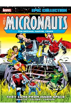 Micronauts Epic Collection: The Original Marvel Years - They Came From Inner Space - Bill Mantlo