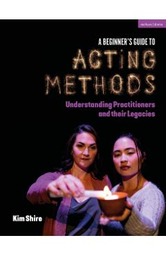Beginner’s Guide to Acting Methods - Kimberly Shire