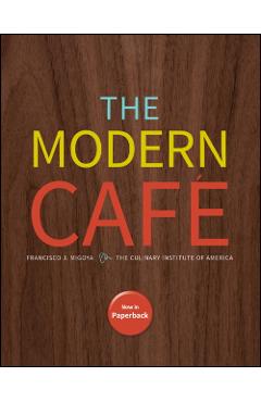 Coperta cărții 'Modern Cafe - Francisco J. (the Culinary Institute Of America (cia) Migoya'