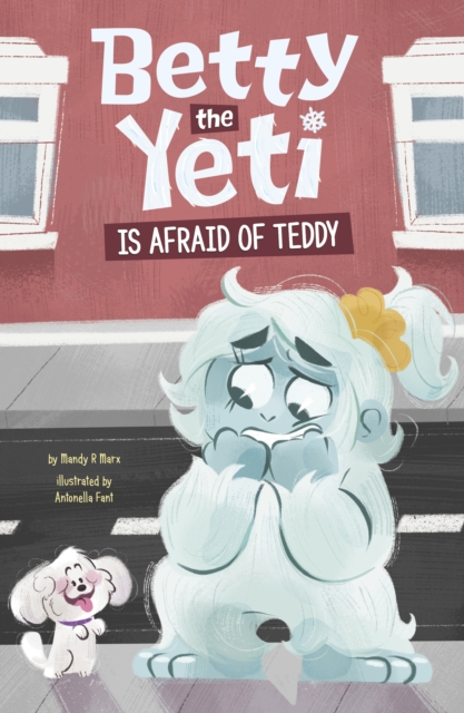 Betty the Yeti Is Afraid of Teddy - Mandy R. (digital Editor) Marx