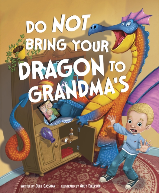 Do Not Bring Your Dragon to Grandma's - Julie (managing Editor) Gassman