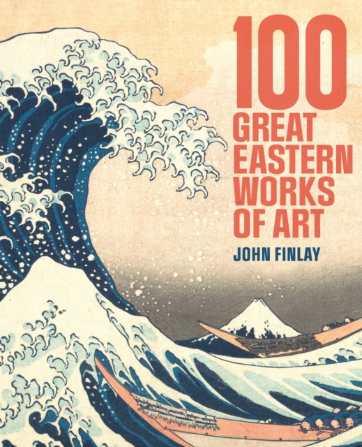 100 Great Eastern Works of Art - Dr John (art Historian) Finlay