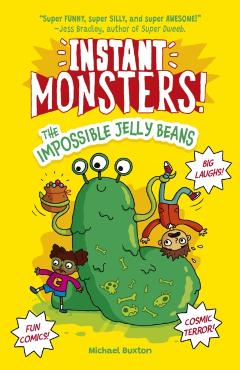 Coperta cărții 'Instant Monsters! The Impossible Jelly Beans - Michael Buxton'