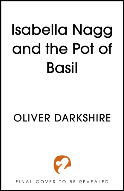 Isabella Nagg and the Pot of Basil - Oliver Darkshire