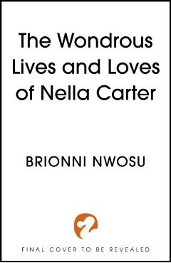 Coperta cărții 'Wondrous Lives and Loves of Nella Carter - Brionni Nwosu'