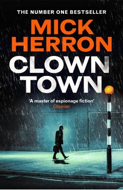 Coperta cărții 'Clown Town: The New Thriller in the Bestselling Series That Inspired the Hit Show Slow Horses (Slough House Thriller 9)'