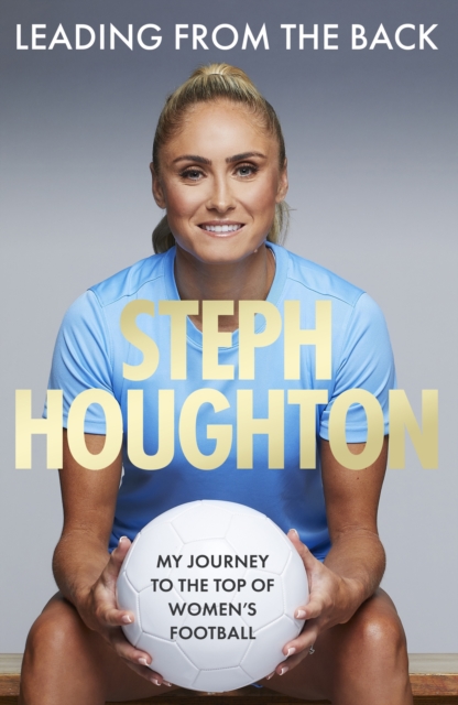 Leading From The Back - Steph Houghton