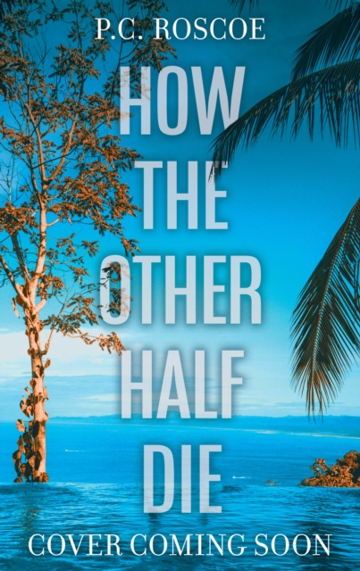 How the Other Half Die - P.c. Roscoe