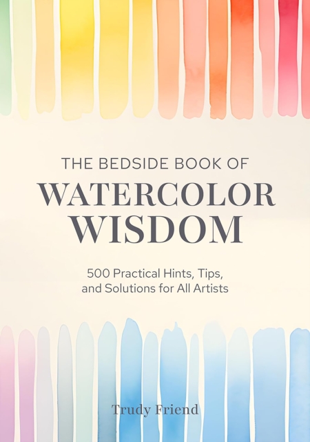 Bedside Book of Watercolor Wisdom - Trudy (author) Friend