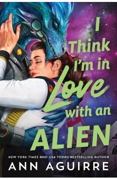 Poza produsului I Think I'm in Love with an Alien - Ann Aguirre