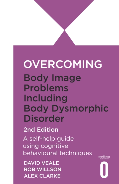 Overcoming Body Dysmorphic Disorder 2nd Edition - Rob|veale Willson