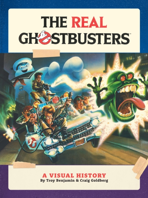 Real Ghostbusters: A Visual History - Troy|goldberg Benjamin
