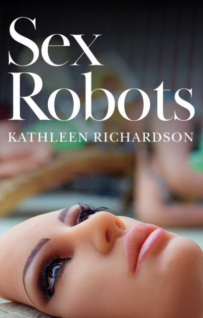 Sex Robots - Kathleen (portland Community College) Richardson