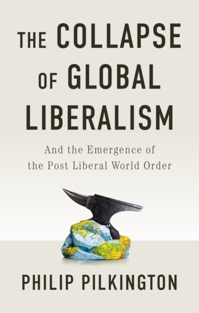 Collapse of Global Liberalism - Philip Pilkington