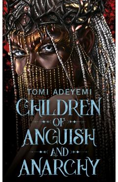 Coperta cărții 'Children of Anguish and Anarchy - Tomi Adeyemi'